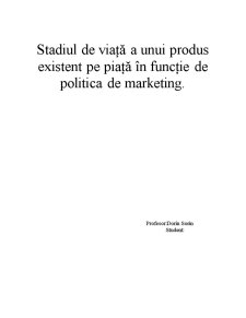 Stadiul de Viață a unui Produs Existent pe Piață în Funcție de Politica de Marketing - Pagina 1