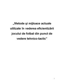 Metode și Mijloace Actuale Utilizate în Vederea Eficientizării Jocului de Fotbal din Punct de Vedere tehnico-tactic - Pagina 2