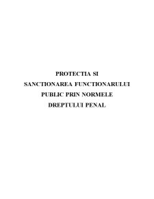 Protectia si Sanctionarea Functionarului Public prin Normele Dreptului Penal - Pagina 1