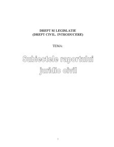 Subiectele Raportului Juridic Civil - Pagina 1