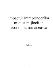 Impactul Intreprinderilor Mici si Mijlocii in Economia Romaneasca - Pagina 1