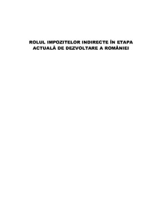 Rolul Impozitelor Indirecte în Etapa Actuală de Dezvoltare a României - Pagina 1