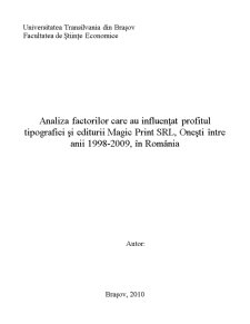 Analiza factorilor care au influențat profitul tipografiei și editurii Magic Print SRL, Onești între anii 1998-2009, în România - Pagina 1