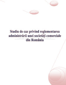Studiu de caz privind reglementarea administrării unei societăți comerciale din România - Pagina 1