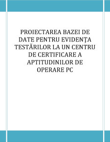 Proiectarea Bazei de Date pentru Evidența Testărilor la un Centru de Certificare a Aptitudinilor de Operare PC - Pagina 1