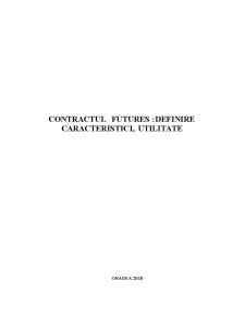 Contractul Futures - Definire Caracteristici, Utilitate - Pagina 1