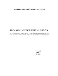 Proiect de practică într-o instituție publică - Primăria Municipiului Slobozia - Pagina 1