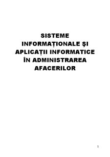 Sisteme Informaționale și Aplicații Informatice în Administrarea Afacerilor - Pagina 1