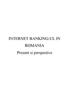 Internet Banking-ul în România - Prezent și Perspective - Pagina 1