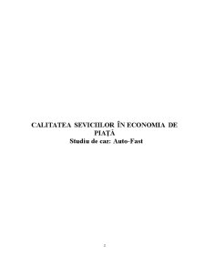 Calitatea seviciilor în economia de piață - Studiu de caz Auto-Fast - Pagina 2