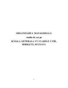 Organizarea managerială - studiu de caz pe școala generală cu clasele I-VIII, Șerbăuți, Suceava - Pagina 2