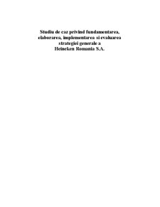 Studiu de Caz privind Fundamentarea, Elaborarea, Implementarea și Evaluarea Strategiei Generale a Heineken România SA - Pagina 1