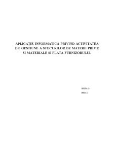 Aplicație Informatică privind Activitatea de Gestiune a Stocurilor de Materii Prime și Materiale și Plata Furnizorului - Pagina 1