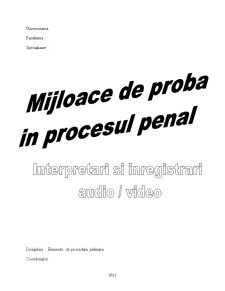Mijloace de probă în procesul penal - interpretări și înregistrări audio - video - Pagina 1