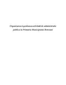 Organizarea și gestiunea activității de administrație publică la Primăria Municipiului Botoșani - Pagina 1