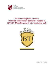 Studiu Monografic cu Tema Tehnica Operatiunilor Bancare, Realizat la Banca Transilvania, din Localitatea Iasi - Pagina 1