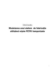 Modelarea unui Sistem de Fabricație Utilizând Rețele PETRI Temporizate - Pagina 2