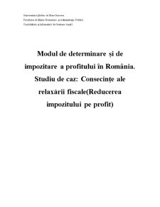 Modul de determinare și de impozitare a profitului în România. studiu de caz - consecințe ale relaxării fiscale - reducerea impozitului pe profit - Pagina 1