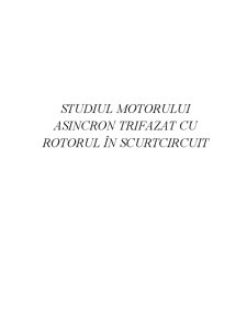 Studiul Motorului Asincron Trifazat cu Rotorul în Scurtcircuit - Pagina 1