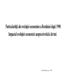 Particularități ale evoluției economice a României după 1990 - impactul evoluției economiei asupra nivelului de trai - Pagina 1