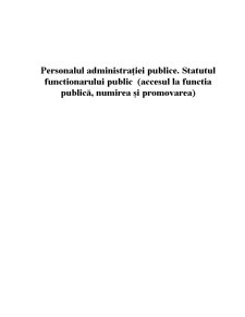 Personalul administrației publice - statutul funcționarului public (accesul la funcția publică, numirea și promovarea) - Pagina 1