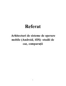 Arhitecturi de sisteme de operare mobile (android, iOS) - studii de caz, comparații - Pagina 1