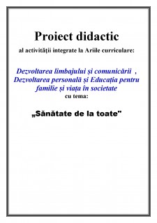 Proiect didactic - Sănătate de la toate - Pagina 1