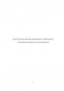 Politici de organizare administrativ-teritorială în România modernă și contemporană - Pagina 1