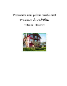 Prezentarea unui Produs Turistic Rural - Pensiunea Anca&Alin - Dealul Floreni - Pagina 1