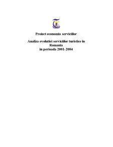 Proiect Economia Serviciilor - Analiza Evolutiei Serviciilor Turistice in Romania in Perioada 2001-2004 - Pagina 1