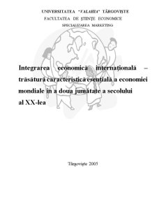 Integrarea Economică Internațională - Trăsătură Caracteristică Esențială a Economiei Mondiale în a Doua Jumătate a Secolului - Pagina 1