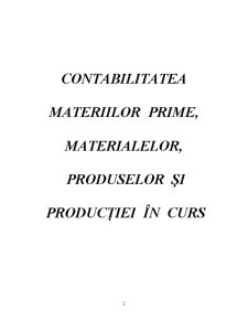 Contabilitatea materiilor prime, materialelor, produselor si productiei in curs - Pagina 2
