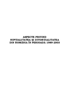 Aspecte privind nupțialitatea și divorțialitatea din România în perioada 1989-2003 - Pagina 1