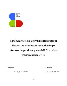Particularități ale activității instituțiilor financiare nebancare specializate pe oferirea de produse și servicii financiar-bancare populației - Pagina 1