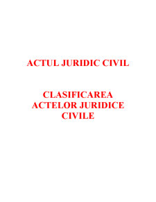 Actul Juridic Civil - Clasificarea Actelor Juridice Civile - Pagina 1