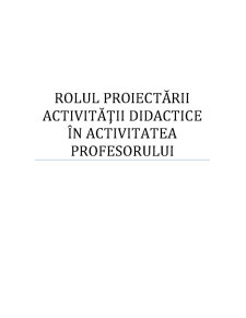 Rolul Proiectării Activității Didactice în Activitatea Profesorului - Pagina 2