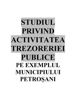 Proiect - Studiul privind Activitatea Trezoreriei Publice pe Exemplul Municipiului Petroșani