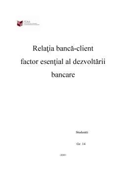 Referat - Relația bancă-client - factor esențial al dezvoltării bancare