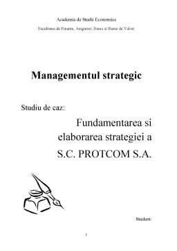 Referat - Studiu de Caz - Fundamentarea și Elaborarea Strategiei a SC Protcom SA