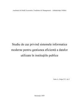 Proiect - Studiu de Caz privind Sistemele Informatice Moderne pentru Gestiunea Eficientă a Datelor Utilizate în Instituțiile Publice