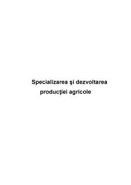 Referat - Specializarea și Dezvoltarea Producției Agricole