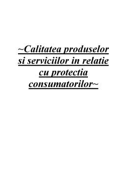 Referat - Calitatea produselor și serviciilor în relație cu protecția consumatorilor