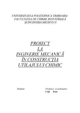 Proiect - Proiect la Inginerie Mecanică în Construcția Utilajului Chimic