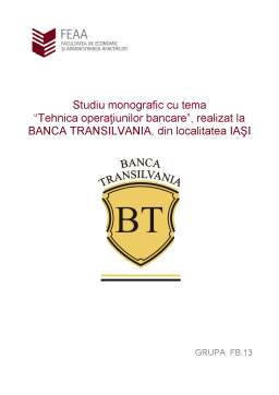 Proiect - Studiu Monografic cu Tema Tehnica Operatiunilor Bancare, Realizat la Banca Transilvania, din Localitatea Iasi