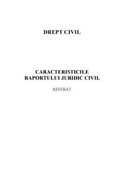 Referat - Caracteristicile raportului juridic civil