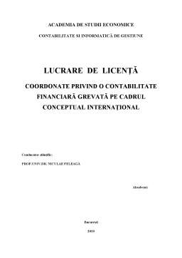 Licență - Coordonate Privind o Contabilitate Financiară Grevată pe Cadrul Conceptual Internațional