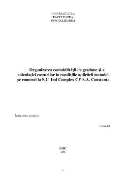 Disertație - Organizarea Contabilității de Gestiune și a Calculației Costurilor în Condițiile Aplicării Metodei pe Comenzi