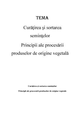 Proiect - Curățirea și sortarea semințelor - principii ale procesării produselor de origine vegetală