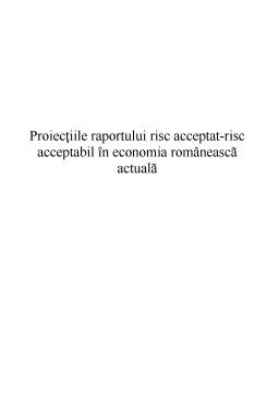 Proiect - Proiecțiile raportului risc acceptat - risc acceptabil în economia românească actuală