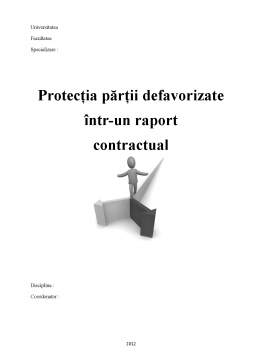 Proiect - Protecția Părții Defavorizate într-un Raport Contractual